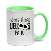 "NOMÉS TIENGO UELLOS PA TÚ" Taza color