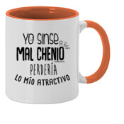 "YO SINSE MAL CHENIO PERDERÍA LO MÍO ATRACTIVO" Taza color interior