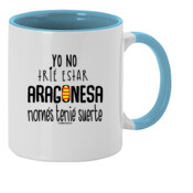 "NOMÉS TENIÉ SUERTE - ARAGONESA" Taza color interior